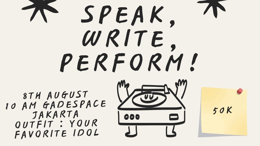 Speak, write, perform!